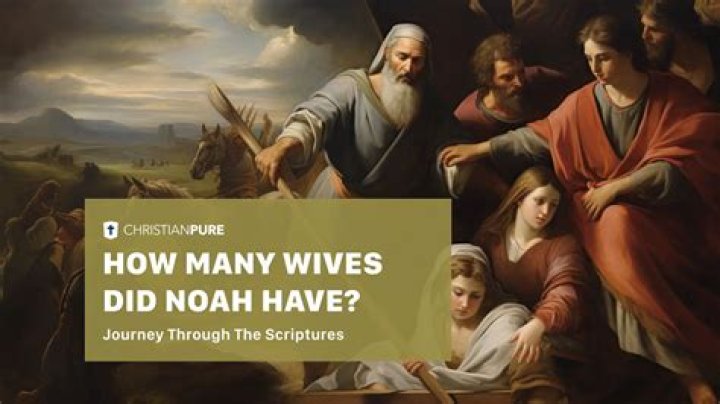 How many wives did Noah have? Christian Faith Guide