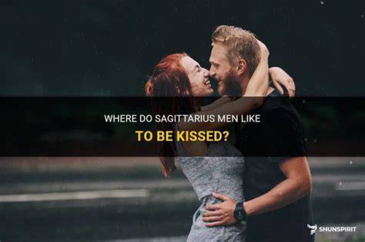 Where Do Sagittarius Men Like To Be Kissed? ShunSpirit