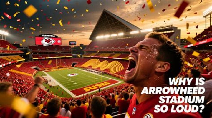 Why is Arrowhead stadium so loud?
